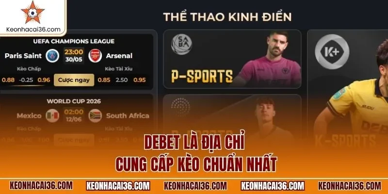 DEBET là địa chỉ cung cấp kèo chuẩn nhất