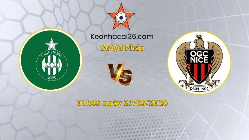 Soi kèo Saint Etienne vs Nice, 01h45 ngày 27/05: Điểm tựa sân nhà