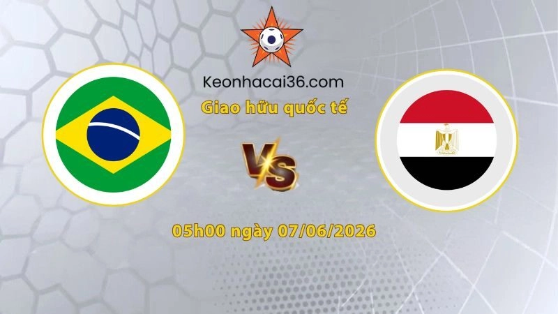 Soi kèo Brazil vs Ai Cập, 05h00 ngày 07/06: Tin vào Ai Cập