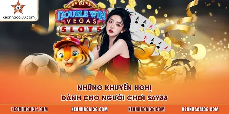 Những khuyến nghị dành cho người chơi SAY88