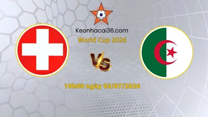 Soi kèo Thụy Sĩ vs Algeria, 10h00 ngày 03/07: Cửa trên rực rỡ